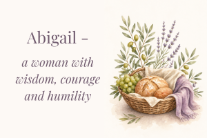 Abigail - a woman with wisdom, courage and humility